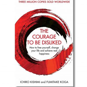 'The Courage To Be Disliked' by Ichiro Kishimi & Fumitake Koga - Paperback