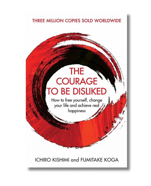 'The Courage To Be Disliked' by Ichiro Kishimi & Fumitake Koga - Paperback